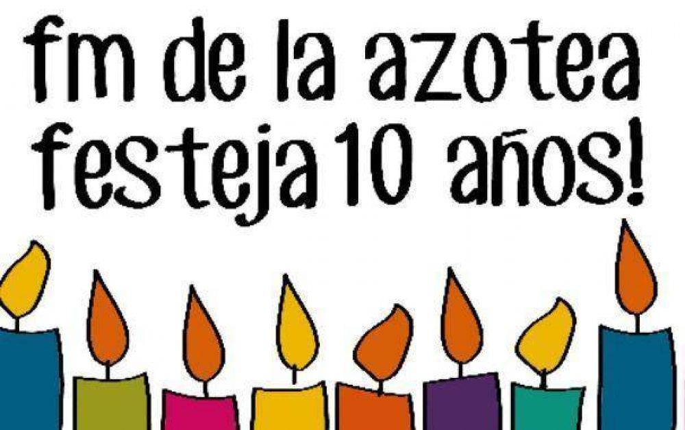 FM De la Azotea sigue festejando sus 10 a�os de radio
