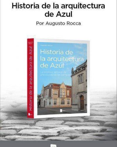 Se presenta el libro �Historia de la Arquitectura de Azul� de Augusto Rocca