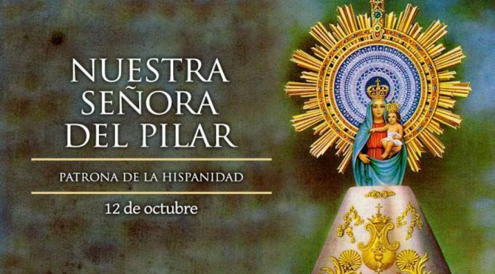 Hoy celebramos a Nuestra Señora del Pilar, patrona de la hispanidad