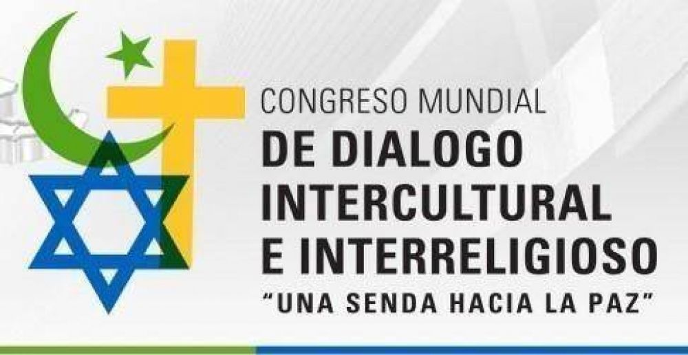 Hoy comienza el Congreso Mundial de Diálogo Intercultural e Interreligioso
