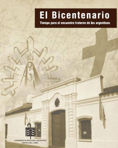 El Bicentenario. Tiempo para el encuentro fraterno de los argentinos