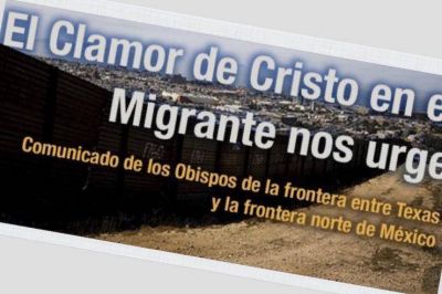 �El clamor de Cristo en el migrante nos urge� Comunicado de los obispos de M�xico y EE.UU