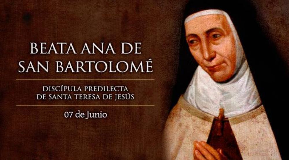 Hoy es la fiesta de la Beata Ana de San Bartolom, mstica carmelita