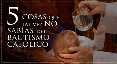 5 cosas que tal vez no sab�as del Bautismo cat�lico