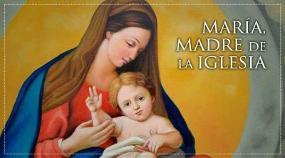 Hoy la Iglesia celebra la memoria de �Mar�a, Madre de la Iglesia�