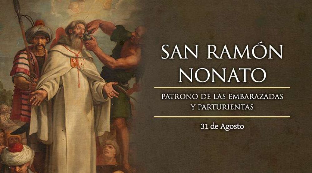 31 de agosto: Fiesta de San Ramn Nonato, patrn de las embarazadas y parturientas