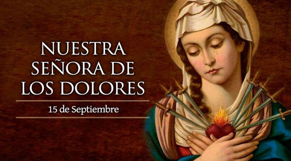 Hoy la Iglesia celebra a Nuestra Se�ora de los Dolores