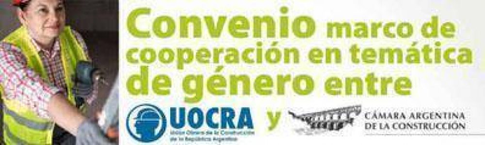 La UOCRA firm un convenio de cooperacin en temas de gnero con la Cmara de la Construccin