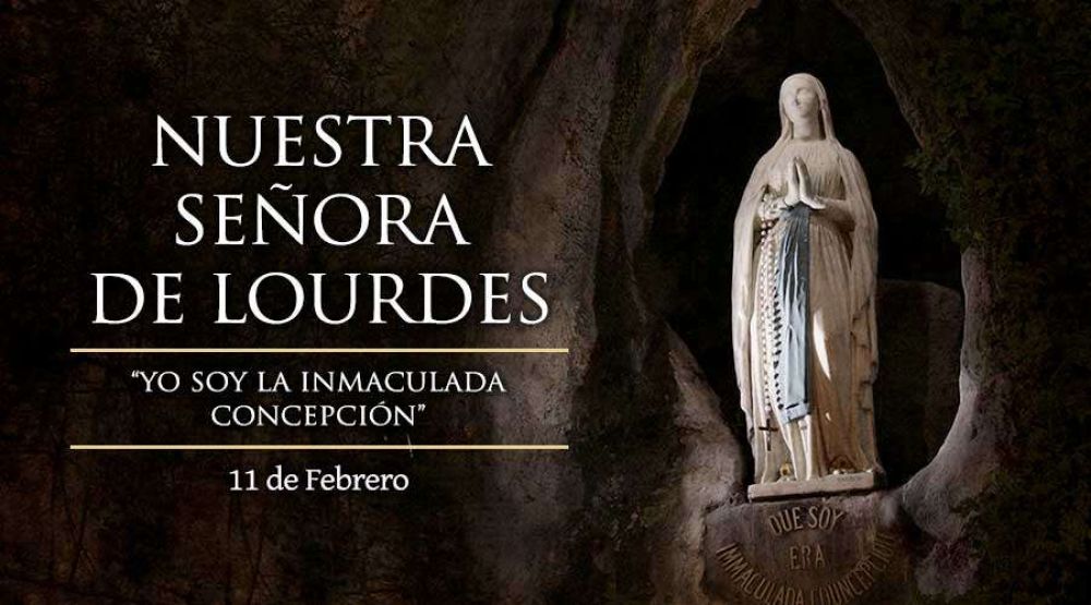 Hoy es la fiesta de Nuestra Seora de Lourdes, madre protectora de los enfermos