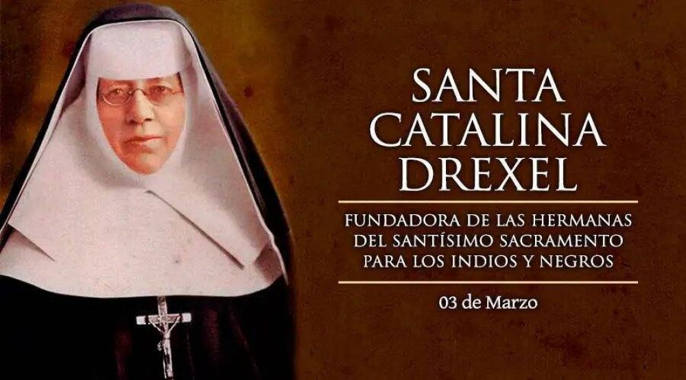 Hoy celebramos a Santa Catalina Drexel, ap�stol de las minor�as y segunda santa estadounidense