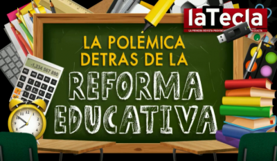 La polémica detrás de la Reforma Educativa
