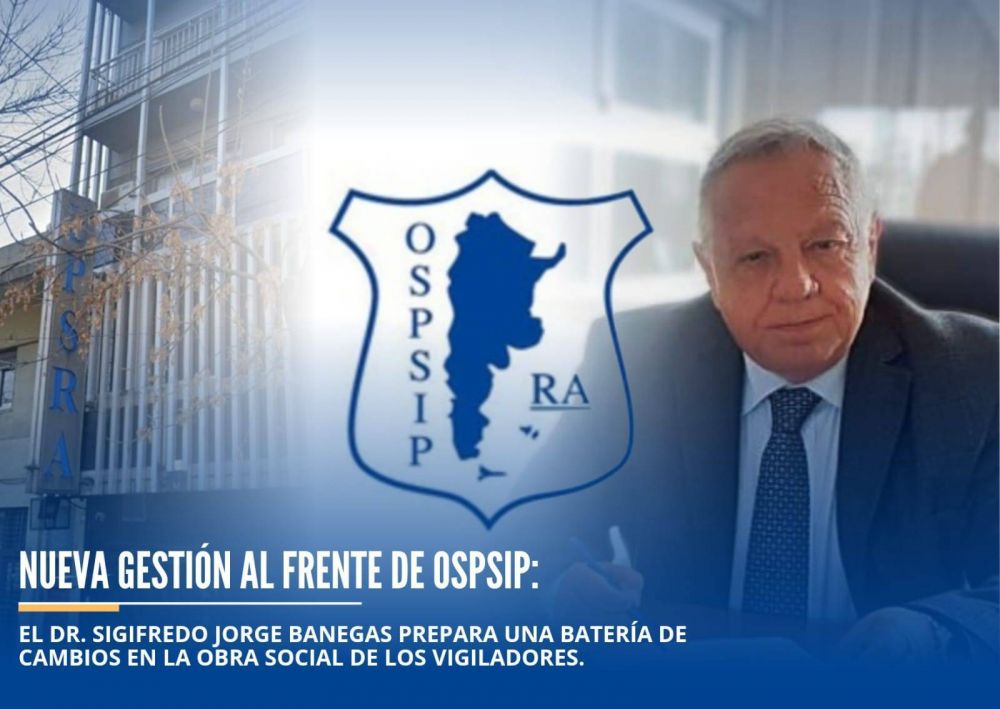 Nueva gestin al frente de OSPSIP: el Dr. Sigifredo Jorge Banegas prepara una batera de cambios en la obra social de los vigiladores