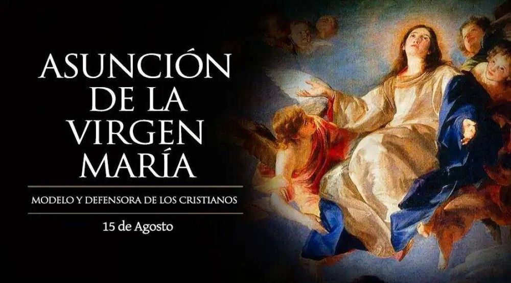 Hoy es la Solemnidad de la Asuncin de la Virgen Mara, madre y modelo de todo cristiano