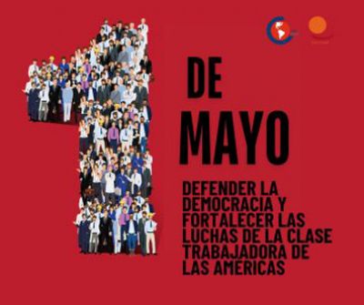1ro de mayo 2024: Defender la Democracia y fortalecer las luchas de la clase trabajadora de las Amricas