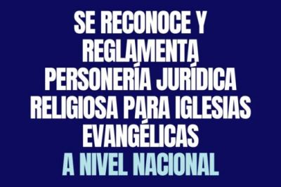 Se reglament la personera jurdica religiosa a nivel nacional para las iglesias evanglicas