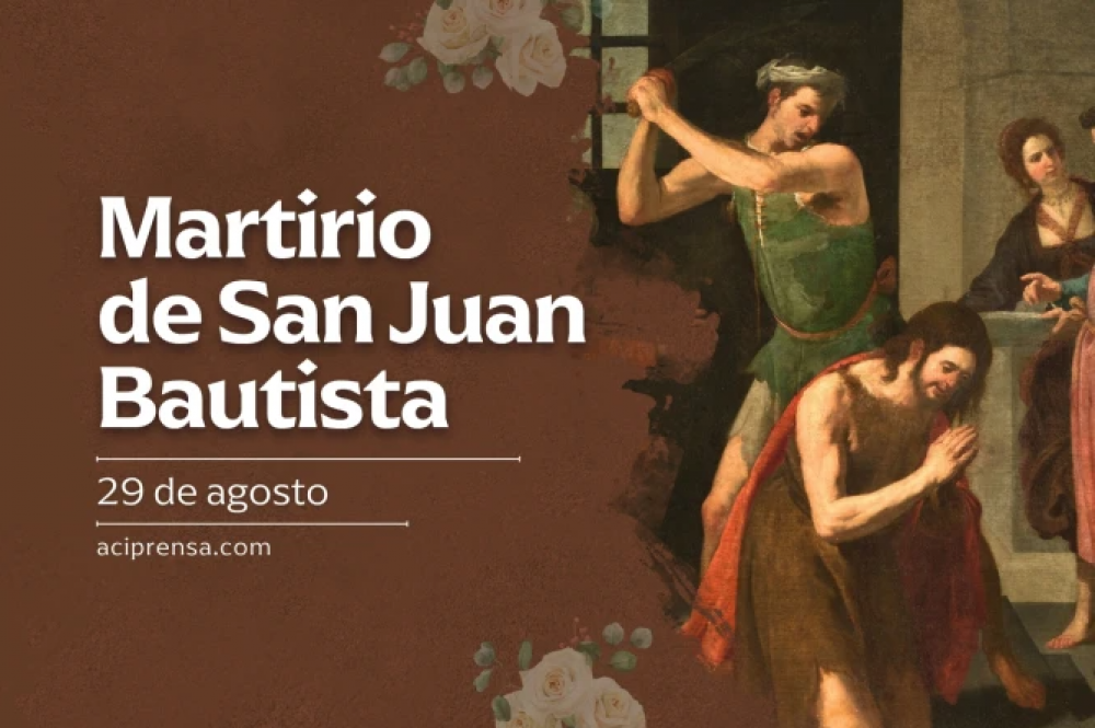 Hoy se celebra el martirio de San Juan Bautista, profeta y mrtir de la Verdad