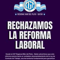 Rotundo rechazo de la CGT Regional Mar del Plata-Bat�n a la Reforma de Milei: �Es un avance hacia el debilitamiento del trabajo genuino�