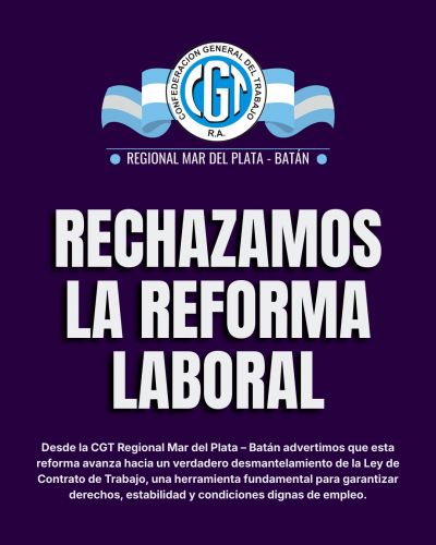 Rotundo rechazo de la CGT Regional Mar del Plata-Bat�n a la Reforma de Milei: �Es un avance hacia el debilitamiento del trabajo genuino�
