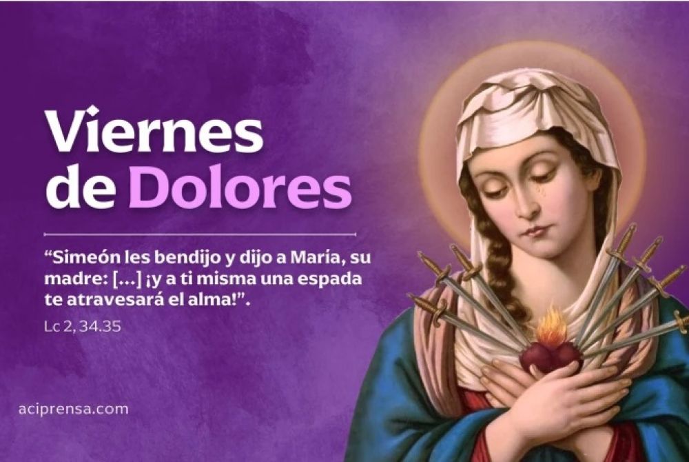 Hoy es Viernes de Dolores, d�a en que empezamos a acompa�ar a la Madre de Dios en su sufrimiento