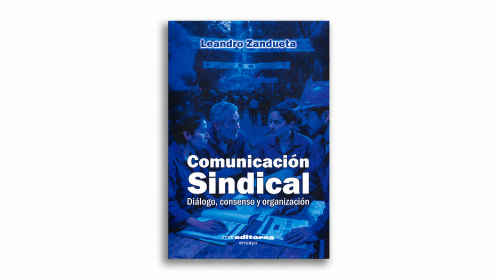 Presentan �Comunicaci�n sindical�, un libro que aborda el di�logo como herramienta de organizaci�n gremial