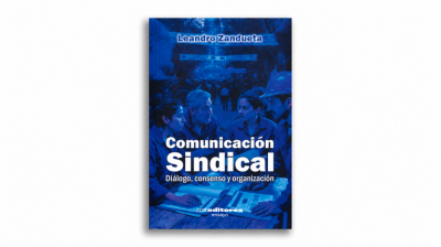 Presentan �Comunicaci�n sindical�, un libro que aborda el di�logo como herramienta de organizaci�n gremial